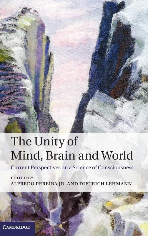 The Unity of Mind, Brain and World: Current Perspectives on a Science of Consciousness
