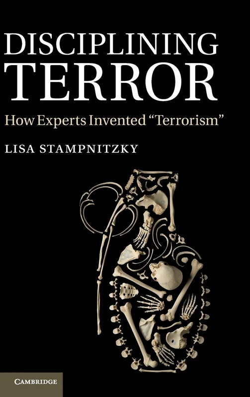 Disciplining Terror: How Experts Invented 'Terrorism'