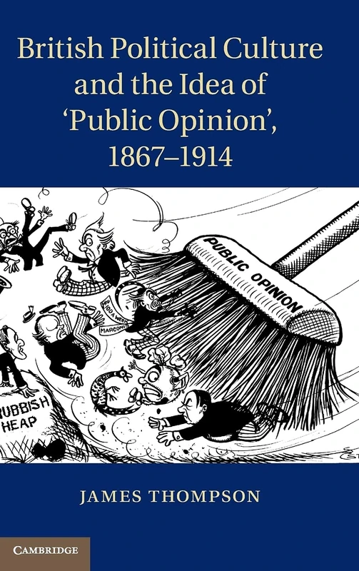 British Political Culture and the Idea of ‘Public Opinion', 1867–1914