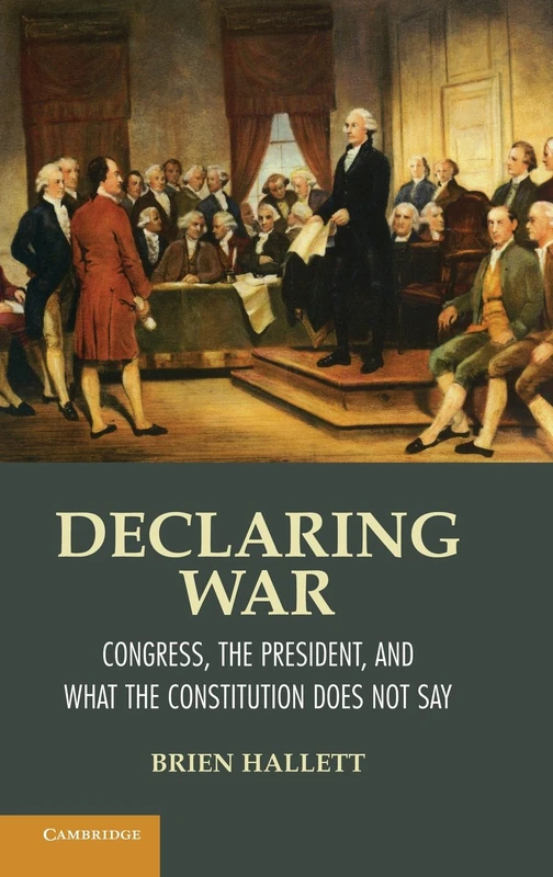 Declaring War: Congress, the President, and What the Constitution Does Not Say - Image 1
