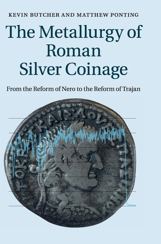 The Metallurgy of Roman Silver Coinage: From the Reform of Nero to the Reform of Trajan