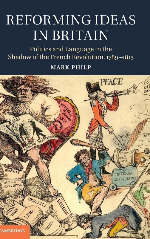 Reforming Ideas in Britain: Politics and Language in the Shadow of the French Revolution, 1789–1815