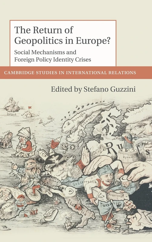 The Return of Geopolitics in Europe?: Social Mechanisms and Foreign Policy Identity Crises: 124 (Cambridge Studies in International Relations, Series Number 124)