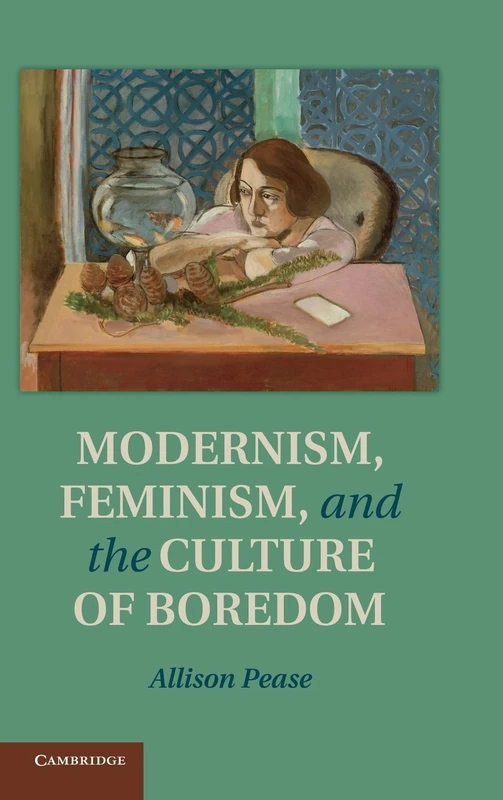 Modernism, Feminism and the Culture of Boredom - Cambridge