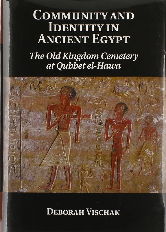 Community and Identity in Ancient Egypt: The Old Kingdom Cemetery at Qubbet el-Hawa