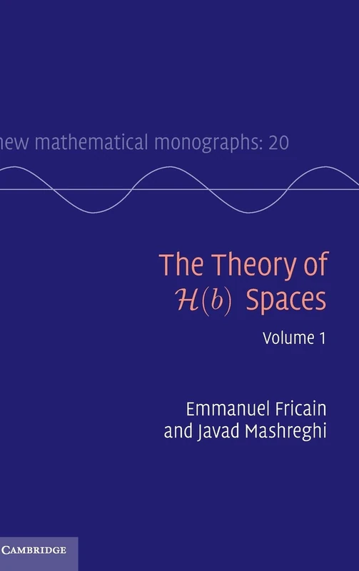 The Theory of H(b) Spaces: Volume 1: 20 (New Mathematical Monographs, Series Number 20)