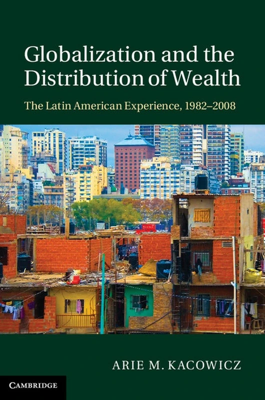 Globalization and the Distribution of Wealth: The Latin American Experience, 1982–2008