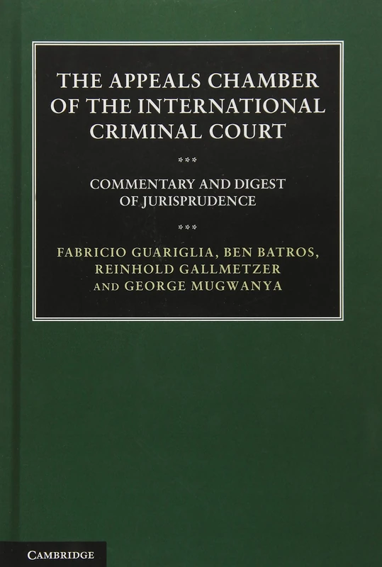 The Appeals Chamber of the International Criminal Court: Commentary and Digest of Jurisprudence