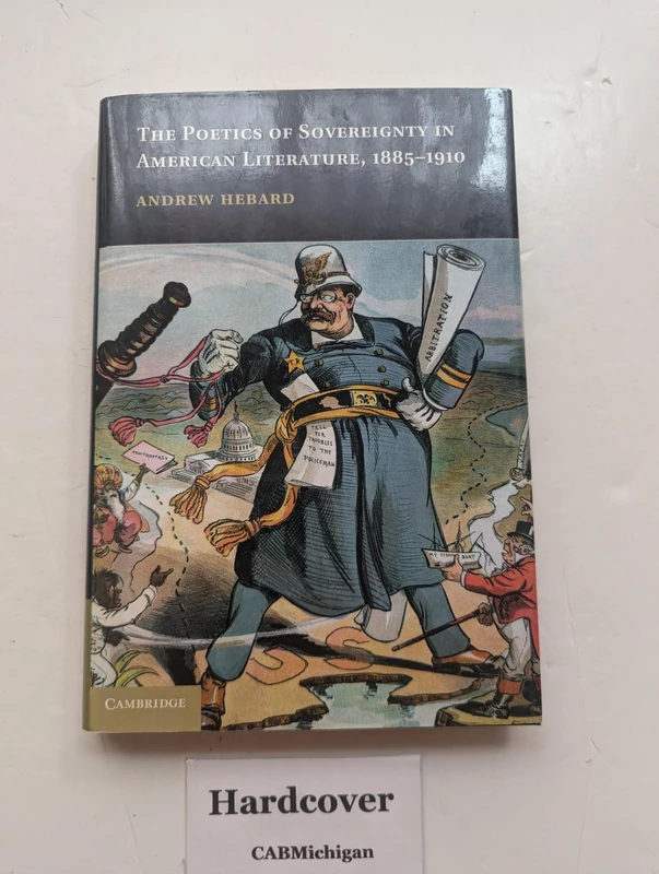 The Poetics of Sovereignty in American Literature, 1885-1910 (Cambridge Studies in American Literature and Culture): 165 (Cambridge Studies in American Literature and Culture, Series Number 165)
