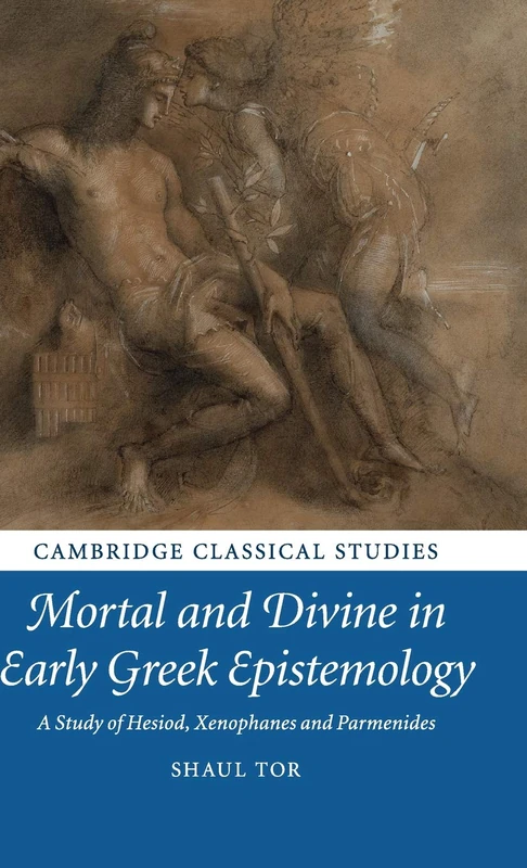 Mortal and Divine in Early Greek Epistemology: A Study of Hesiod, Xenophanes and Parmenides (Cambridge Classical Studies)