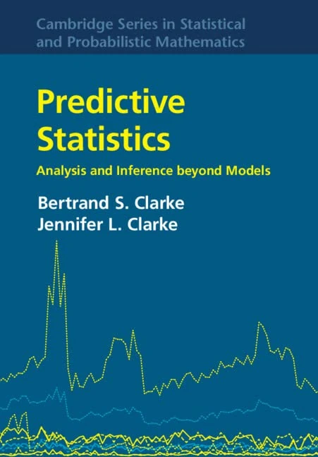 Predictive Statistics: Analysis and Inference beyond Models: 46 (Cambridge Series in Statistical and Probabilistic Mathematics, Series Number 46)