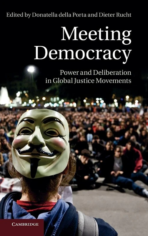 Meeting Democracy: Power and Deliberation in Global Justice Movements