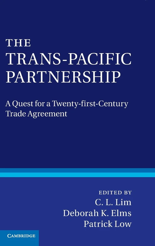 The Trans-Pacific Partnership: A Quest for a Twenty-first Century Trade Agreement