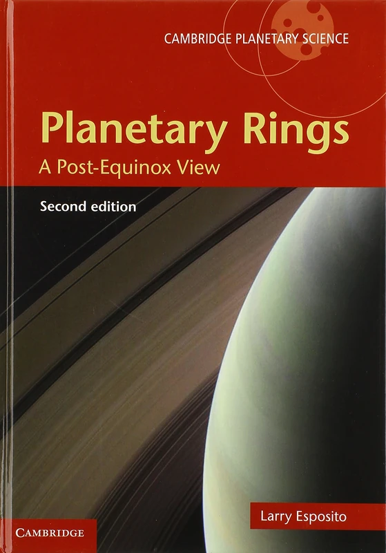 Planetary Rings: A Post-Equinox View: Series Number 15 (Cambridge Planetary Science, Series Number 15)