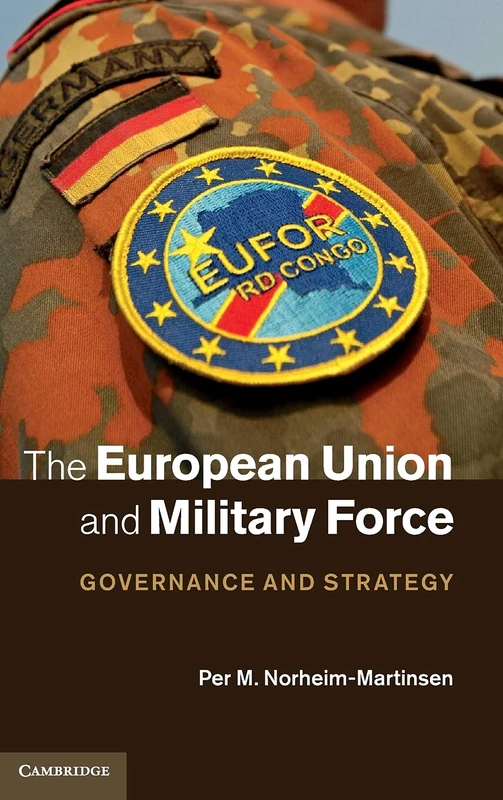 The European Union and Military Force: Governance and Strategy