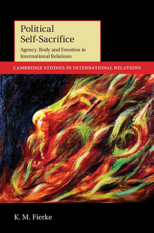 Political Self-Sacrifice: Agency, Body and Emotion in International Relations: 125 (Cambridge Studies in International Relations, Series Number 125) - Image 1