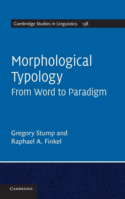 Morphological Typology: From Word to Paradigm: 138 (Cambridge Studies in Linguistics, Series Number 138)