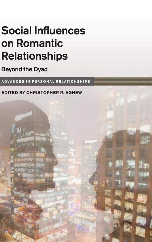 Social Influence on Close Relationships: Beyond the Dyad (Advances in Personal Relationships)