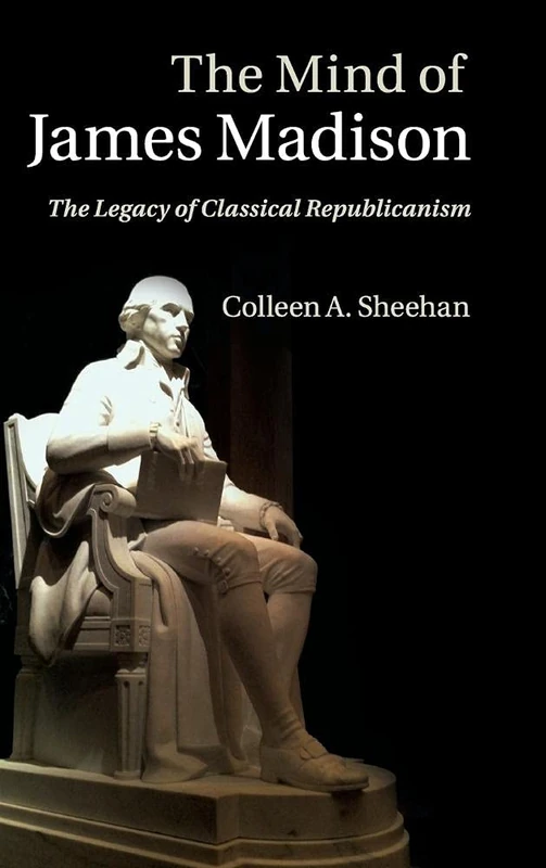 The Mind of James Madison: The Legacy of Classical Republicanism - Image 1