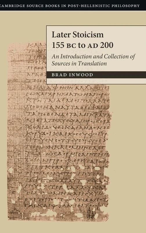 Later Stoicism 155 BC to AD 200: An Introduction and Collection of Sources in Translation (Cambridge Source Books in Post-hellenistic Philosophy)