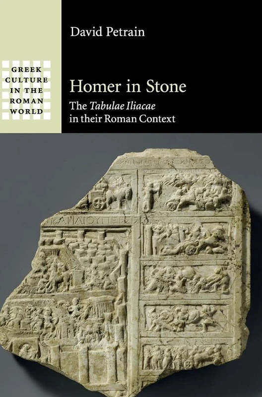 Homer in Stone: The Tabulae Iliacae in their Roman Context (Greek Culture in the Roman World)