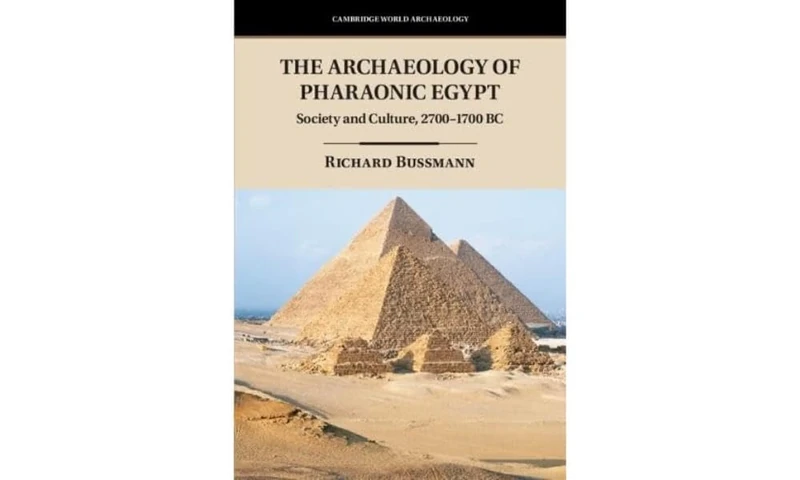 The Archaeology of Pharaonic Egypt: Society and Culture, 2700–1700 BC (Cambridge World Archaeology)