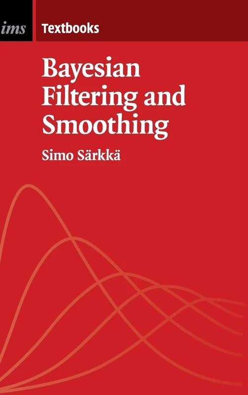 Bayesian Filtering and Smoothing (Institute of Mathematical Statistics Textbooks, Series Number 3)