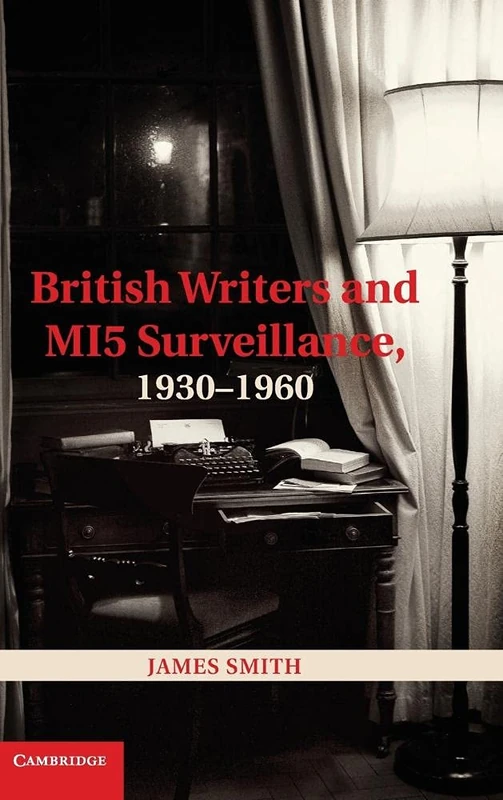 British Writers and MI5 Surveillance, 1930–1960