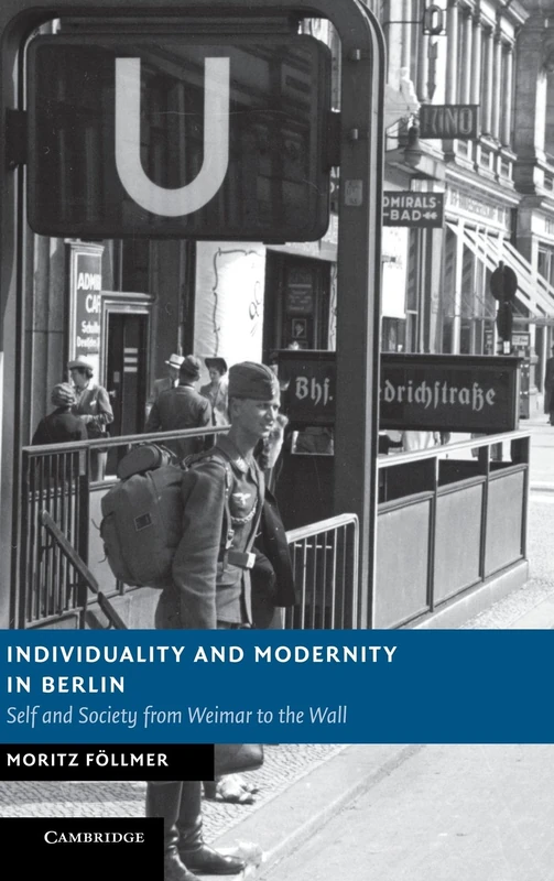 Individuality and Modernity in Berlin: Self and Society from Weimar to the Wall (New Studies in European History)