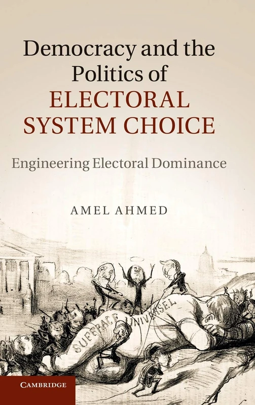 Democracy and the Politics of Electoral System Choice: Engineering Electoral Dominance