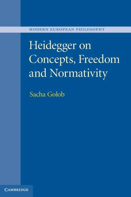 Heidegger on Concepts, Freedom and Normativity (Modern European Philosophy)