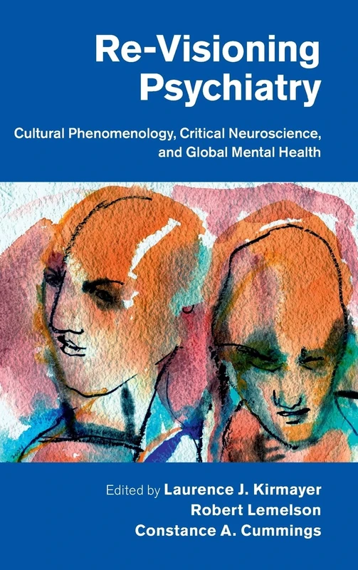 Re-Visioning Psychiatry: Cultural Phenomenology, Critical Neuroscience, and Global Mental Health