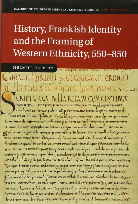 History, Frankish Identity and the Framing of Western Ethnicity, 550–850: 101 (Cambridge Studies in Medieval Life and Thought: Fourth Series, Series Number 101)
