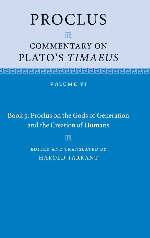 Proclus: Commentary on Plato's Timaeus: Volume 6, Book 5: Proclus on the Gods of Generation and the Creation of Humans