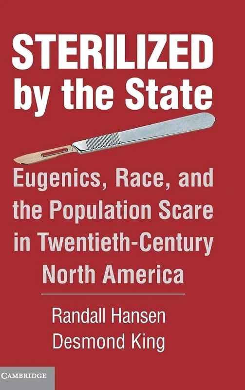 Sterilized by the State: Eugenics, Race, and the Population Scare in Twentieth-Century North America