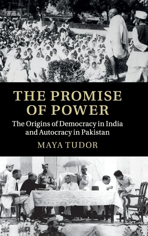 The Promise of Power: The Origins of Democracy in India and Autocracy in Pakistan