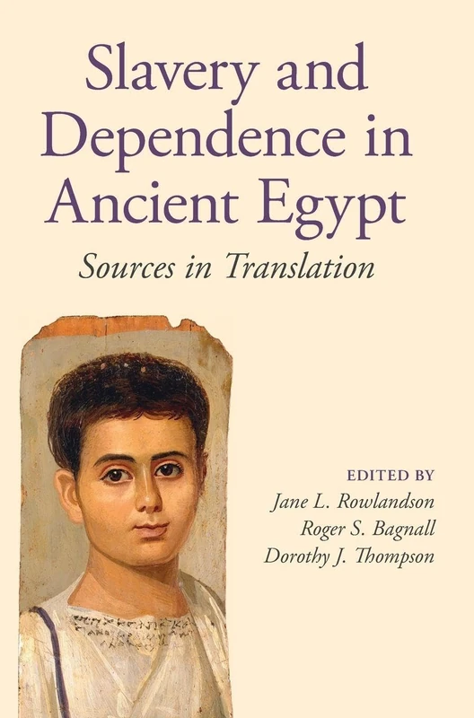 Slavery and Dependence in Ancient Egypt: Sources in Translation