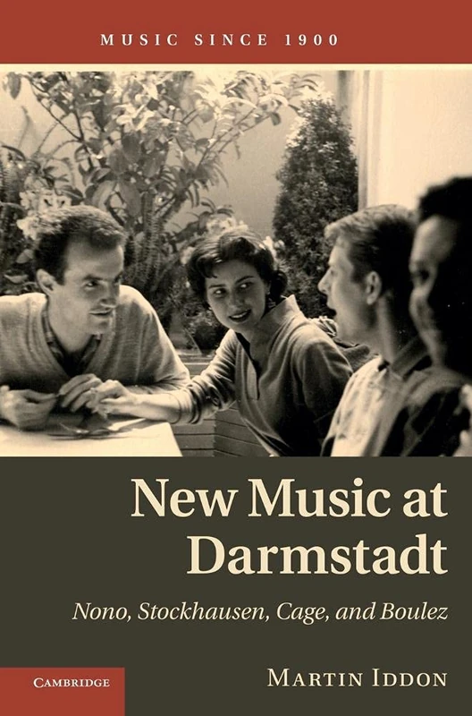 New Music at Darmstadt: Nono, Stockhausen, Cage, and Boulez (Music since 1900)