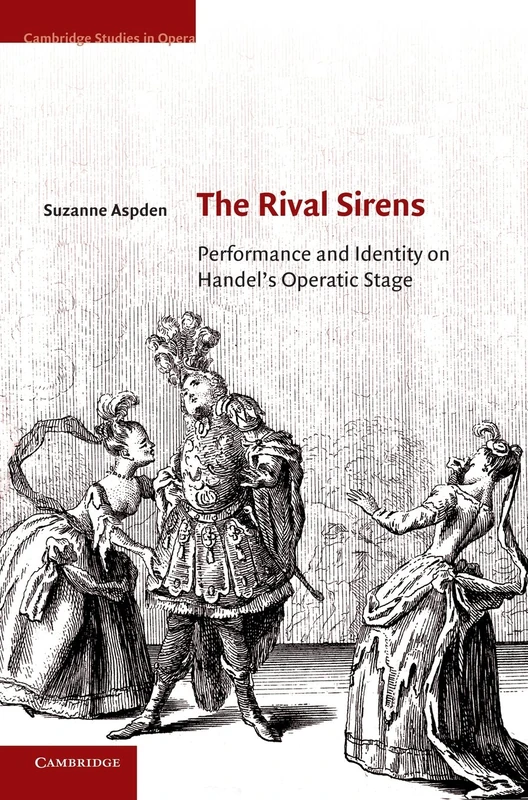 The Rival Sirens: Performance and Identity on Handel's Operatic Stage (Cambridge Studies in Opera)