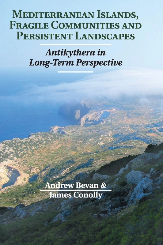 Mediterranean Islands, Fragile Communities and Persistent Landscapes: Antikythera in Long-Term Perspective - Image 1