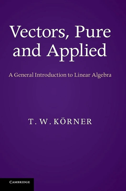 Vectors, Pure and Applied: A General Introduction to Linear Algebra - Image 1
