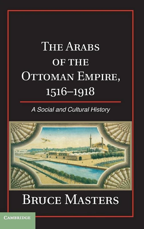 The Arabs of the Ottoman Empire, 1516–1918: A Social and Cultural History