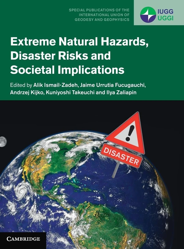 Extreme Natural Hazards, Disaster Risks and Societal Implications: 1 (Special Publications of the International Union of Geodesy and Geophysics, Series Number 1)