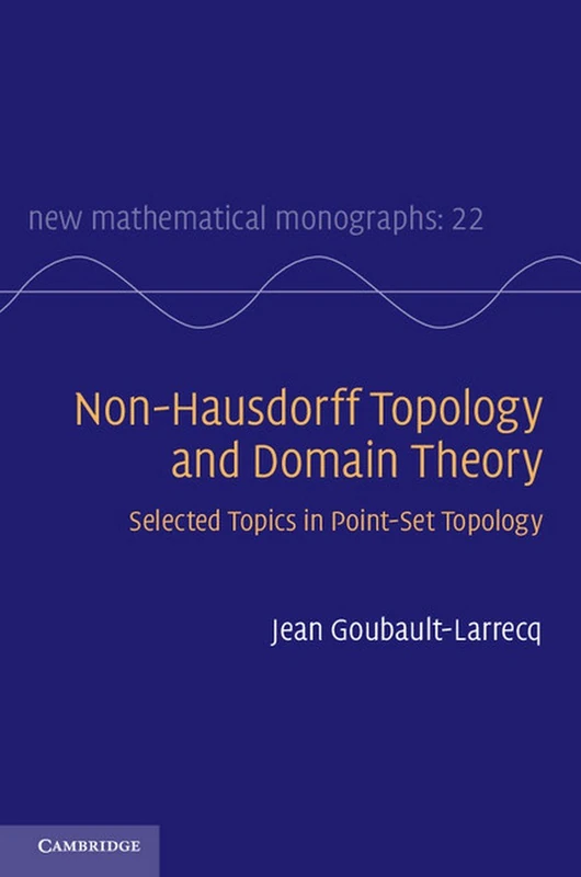 Non-Hausdorff Topology and Domain Theory: Selected Topics in Point-Set Topology: 22 (New Mathematical Monographs, Series Number 22)