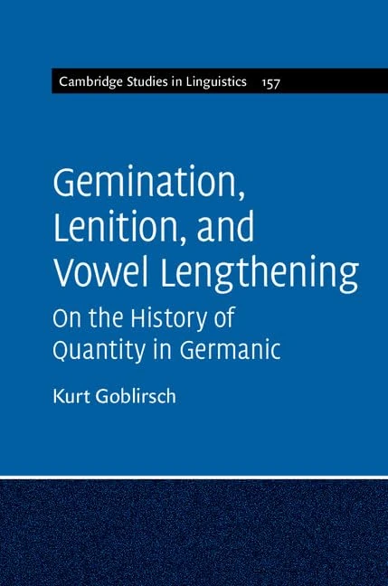 Gemination, Lenition, and Vowel Lengthening: On the History of Quantity in Germanic: Series Number 157 (Cambridge Studies in Linguistics, Series Number 157) - Image 1