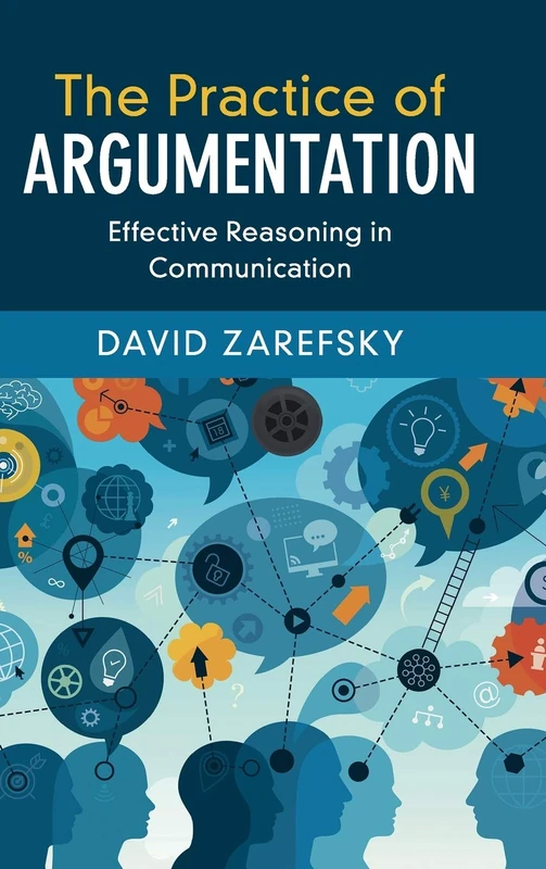 The Practice of Argumentation: Effective Reasoning in Communication (Critical Reasoning and Argumentation)