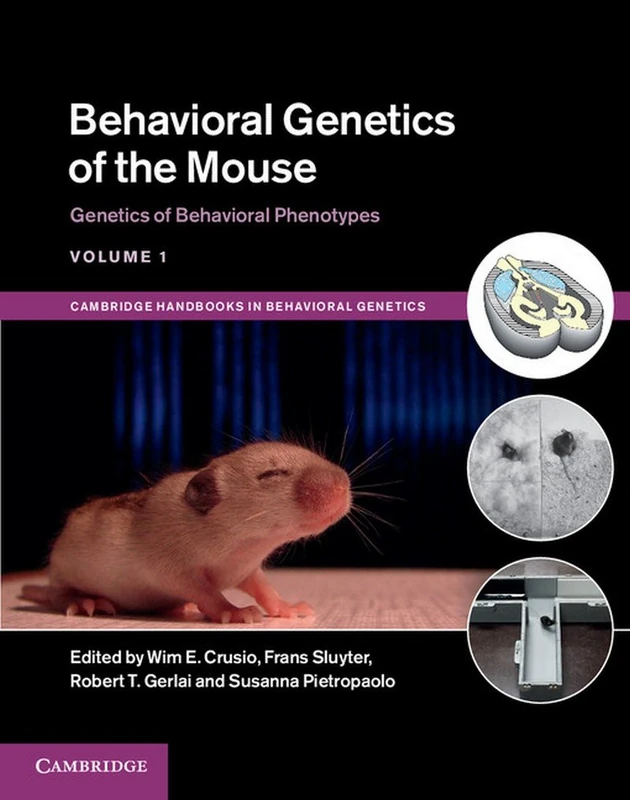 Behavioral Genetics of the Mouse: Volume 1, Genetics of Behavioral Phenotypes (Cambridge Handbooks in Behavioral Genetics)