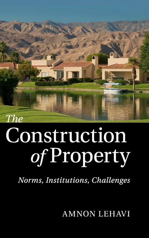 The Construction of Property: Norms, Institutions, Challenges