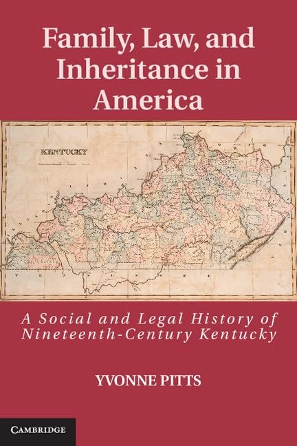 Family, Law, and Inheritance in America: A Social and Legal History of Nineteenth-Century Kentucky (Cambridge Historical Studies in American Law and Society)