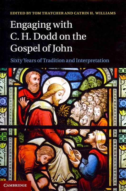 Engaging with C. H. Dodd on the Gospel of John: Sixty Years of Tradition and Interpretation